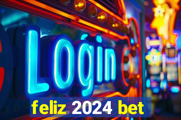 feliz 2024 bet